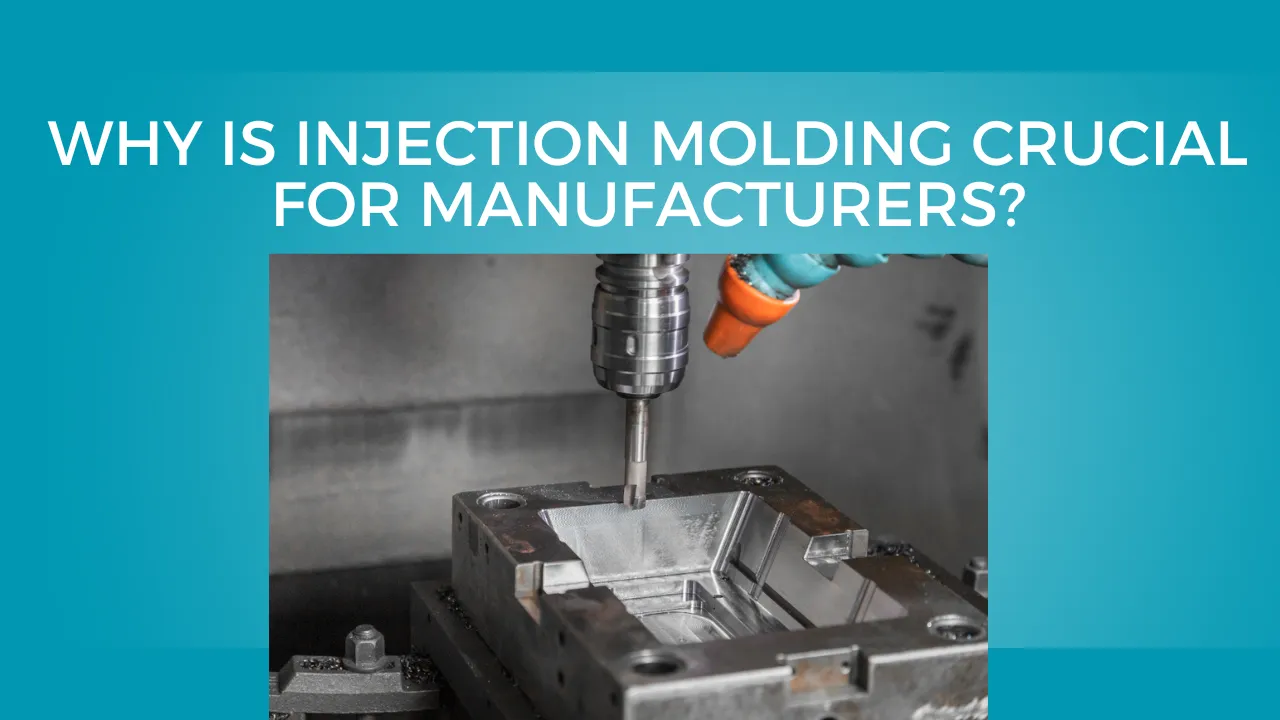 Why is Injection Molding Crucial for Manufacturers